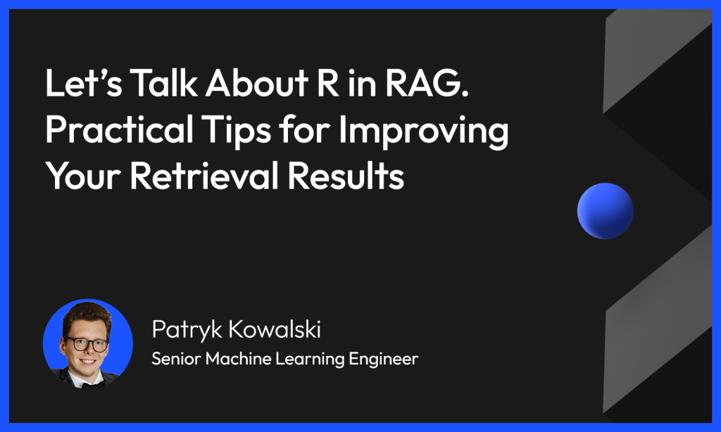 Let’s talk about R in RAG. Practical tips for improving your retrieval results