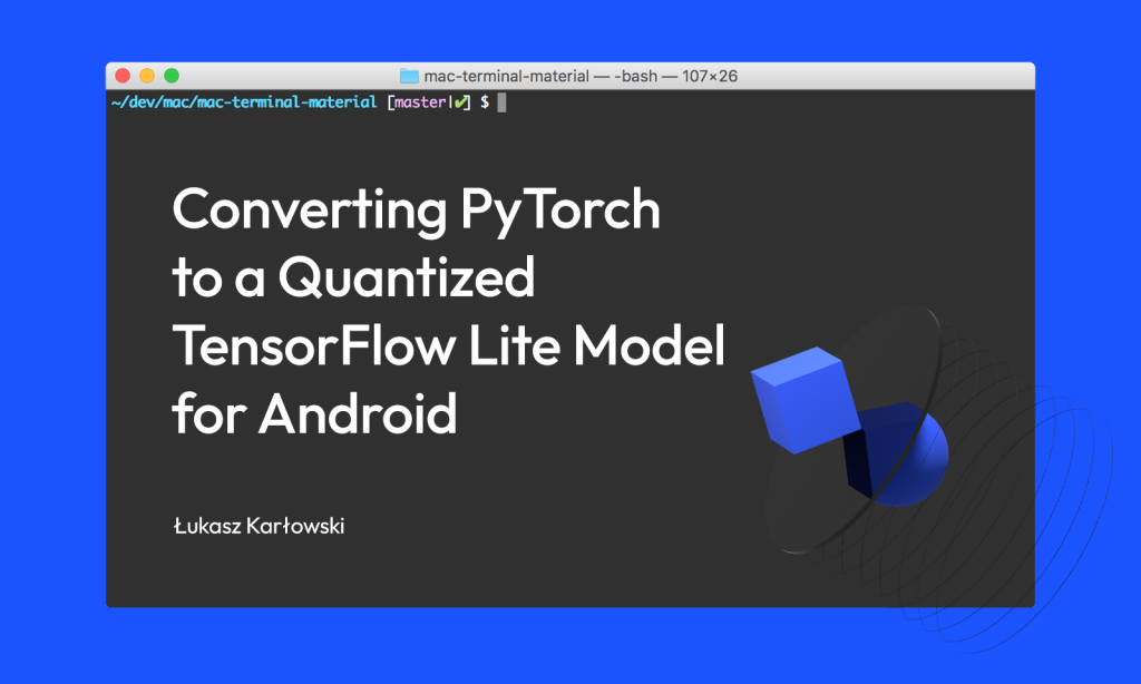 From PyTorch to Android: Creating a Quantized TensorFlow Lite Model